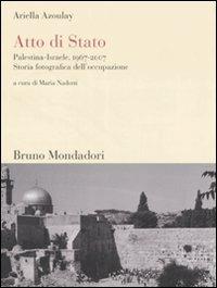 Copertina di Atto di Stato. Palestina-Israele, 1967-2007 Storia fotografica dell'occupazione